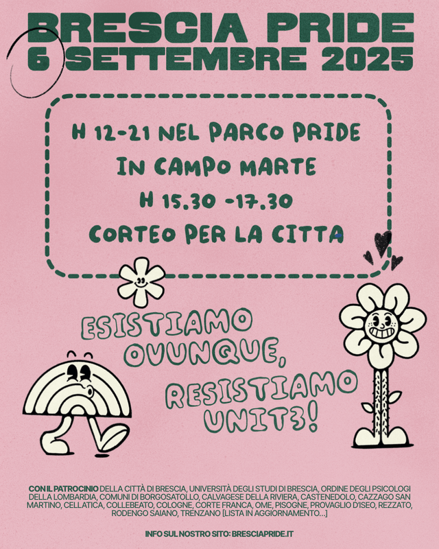 Locandina del Brescia Pride 2025: 6 Settembre, Esistiamo ovunque, resistiamo unit?. Ore 12-21 Apertura parco pride in Campo Marte; H 15.30 - 17:30 Corteo per la città
